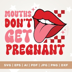 May include: A graphic design featuring a pair of red lips with a pink tongue sticking out. The text "MOUTHS DON'T GET PREGNANT" is in pink and red retro-style lettering. White stars and a checkered pattern are in the background.