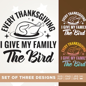 May include: A set of three Thanksgiving-themed designs. Each design features the text "Every Thanksgiving, I Give My Family The Bird" with a graphic of a roasted turkey. The designs are in black and white, and in brown, pink, and teal.