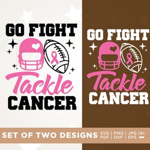 May include: Two designs with the text "GO FIGHT Tackle CANCER". One design is on a white background, the other on a brown background. Each design includes a pink football helmet with a heart, a football with a pink ribbon, and stars.