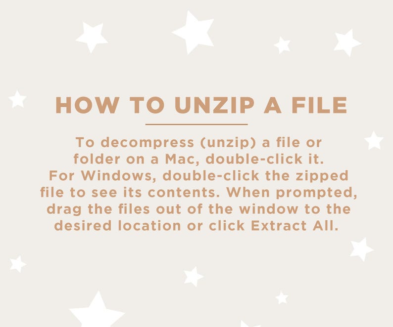 May include: A beige background with white star illustrations and text that reads "HOW TO UNZIP A FILE." Instructions are provided for Mac and Windows users on how to decompress a file.