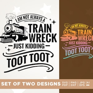 Puede incluir: Dos diseños con un tren y el texto "I AM NOT ALWAYS A TRAIN WRECK - JUST KIDDING - TOOT TOOT". Uno es en blanco y negro, el otro es un degradado de color sobre un fondo marrón, ideal para diversos proyectos.