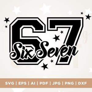 May include: Black and white graphic design featuring the number 67 in a varsity style with the words "Six Seven" in a script font. The design is surrounded by small black stars. The bottom of the image includes file type abbreviations: SVG, EPS, AI, PDF, JPG, PNG, and DXF.