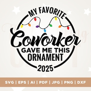 May include: A black and white graphic design for a Christmas ornament. The text reads "MY FAVORITE COWORKER GAVE ME THIS ORNAMENT 2025" in a circular design with colorful Christmas lights. The bottom of the image shows file types.
