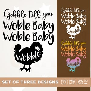 Può includere: Set di tre design a tema Ringraziamento. I design presentano il testo "Gobble till you Wobble Baby Wobble Baby" con una silhouette di tacchino. I design sono in bianco e nero, bianco su marrone e una sfumatura colorata.