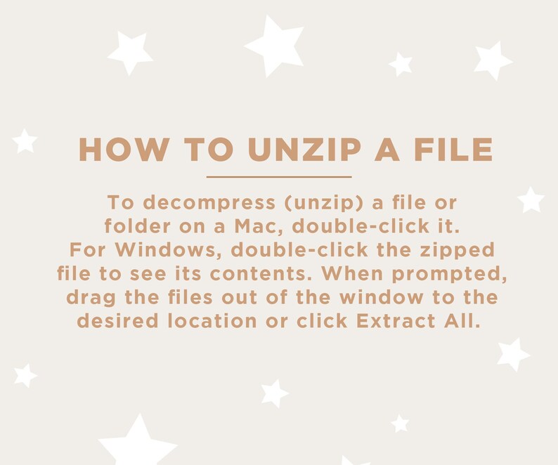 May include: A beige background with white star illustrations and text that reads "HOW TO UNZIP A FILE". Instructions are provided for Mac and Windows users on how to decompress a file.