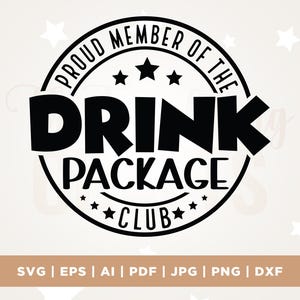 May include: A black and white graphic design featuring the text "PROUD MEMBER OF THE DRINK PACKAGE CLUB" in a circular badge design. The design includes stars and the file types: SVG, EPS, AI, PDF, JPG, PNG, and DXF.