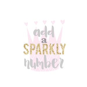 May include: A pink crown with a gray and gold glitter design. The text "add a sparkly number" is written on the crown.