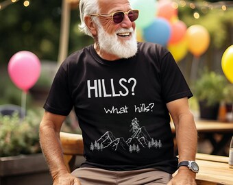 Hills What Hills - a fun and inspiring cycling shirt for all ages - perfect gift for everyday cyclists and bicycle lovers