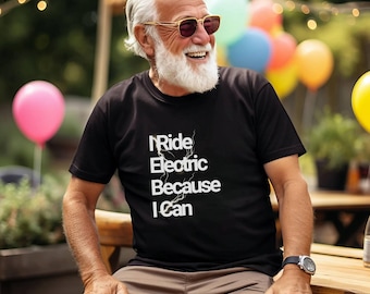 Ebiker T-Shirt - I Ride Electric Because I Can, Funny Oldman on E-Bike, Electric Bike Gift, E-Bike Fahrrad, geschenk e bike