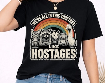 Funny Animal Shirt, We're All In This Together Like Hostages Tee, Introvert Humor Shirt, Weird Animal Lover Gift, Sarcastic Rainbow Tee