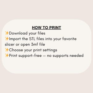 May include: A graphic with the text "HOW TO PRINT" and instructions: Download files, import STL files, choose print settings, and print support-free. The text is in black on a light beige background.