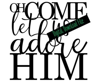 SVG File - Digital Download Files - Oh Come Let Us Adore Him - DIY Laser Engraving or Craft Projects
