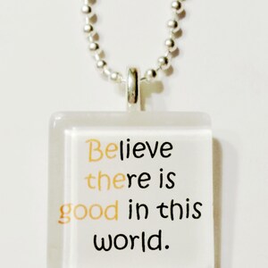 Believe there is good in this world  Be the good Glass Tile Pendant