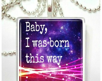 Baby I Was Born This Way  Glass Tile Pendant