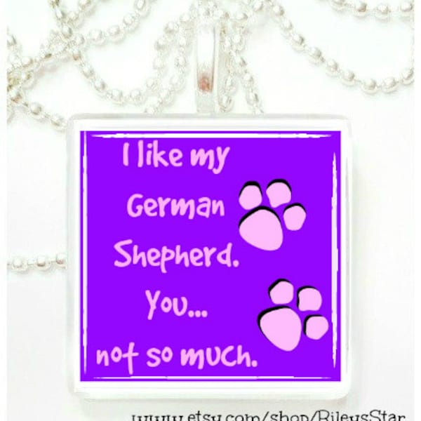 I like my German Shepherd, you not so much  glass pendant