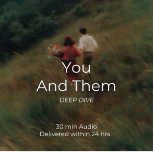 May include: A blurred motion photograph of two figures walking through a grassy field, one in a red top holding flowers and one in a white shirt. The text reads: You And Them, DEEP DIVE, 30 min Audio, Delivered within 24 hrs.