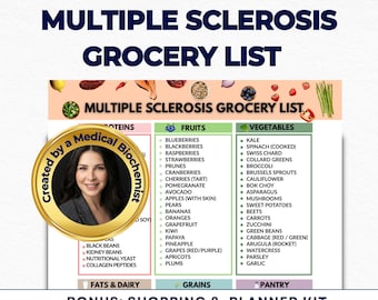 May include: A grocery list for people with multiple sclerosis. The list includes fruits, vegetables, grains, fats, dairy, and pantry items. The document also includes a shopping and planner kit. The document is created by a medical biochemist.