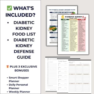 May include: A collection of printable documents for diabetic kidney health. Includes a Diabetic Kidney Food List, a Diabetic Kidney Defense Guide, a Smart Shopper Planner, a Daily Personal Planner, and a Weekly Planner.