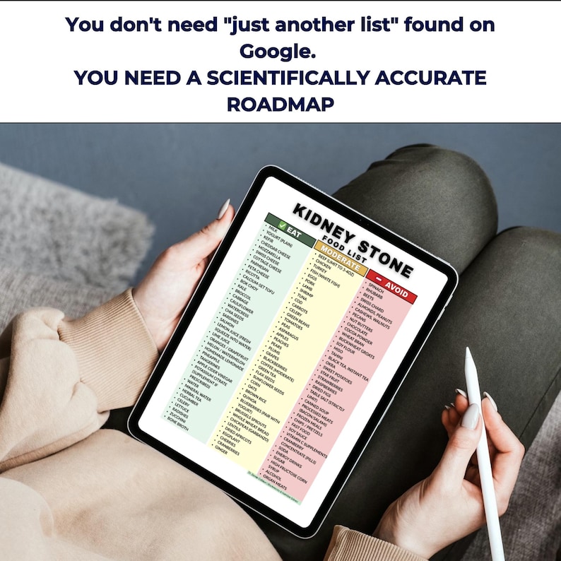 May include: A tablet displaying a "Kidney Stone Food List" with "Eat," "Moderate," and "Avoid" sections. The tablet is held by a person, with a stylus in hand. The text at the top reads, "You don't need 'just another list' found on Google. You need a scientifically accurate roadmap."