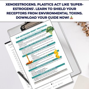 May include: A clipboard with a detailed guide on estrogen detoxification, featuring text and diagrams. The guide covers topics like cruciferous vegetables, fiber, insulin, and liver support. The top text reads: "Xenoestrogens. Plastics act like 'super-estrogens'."