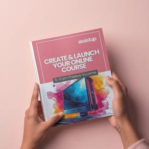 May include: A book titled "CREATE & LAUNCH YOUR ONLINE COURSE" with the assistup logo. The cover features a computer graphic with colourful watercolour accents. The text "To Earn Passive Income" is also visible. The book is held by two hands.