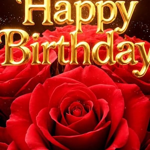 May include: A close-up of a bouquet of vibrant red roses. The words "Happy Birthday" are displayed in gold, three-dimensional lettering above the flowers. The background is dark with golden sparkles.