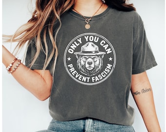 Only You Can Prevent Fascism Shirt, National Park Bear, Anti Trump Comfort Tee, Progressive Liberal Funny Political Gift