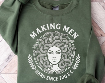 Making Men Hard Since 700 BC Funny Feminist Medusa Sweatshirt, Greek Mythology Graphic Tee for Women Men, Bold Ancient History Humor Shirt