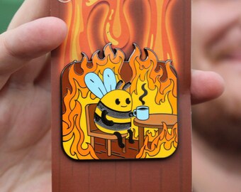 Bee Enamel Pin – Everything Is Fine, Sipping Tea in Flames, Funny Hard Enamel Collectible