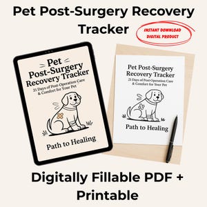 May include: A digital pet post-surgery recovery tracker. The image shows a tablet and a printed page with a dog illustration, bandages, and text. The text includes "Pet Post-Surgery Recovery Tracker" and "Path to Healing". The image also includes the text "Digitally Fillable PDF + Printable".
