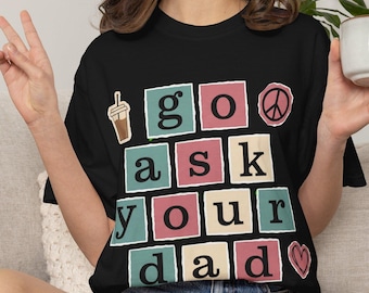 Go Ask Your Dad-shirt, T-shirt grappige moeder, T-shirt T-shirt T-shirt T-shirt T-shirt T-shirt T-shirt T-shirt Humor T-shirt