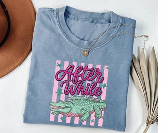 Grappige latere Gator comfortkleuren, After While Crocodile T-shirt, trendy kleding, grappige afbeelding