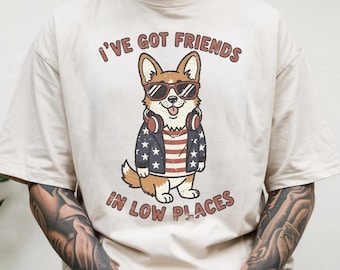 Corgi Shirt I've Got Friends in Low Places Country – Funny Corgi Tee, Corgi Fan Shirt, Gift for Corgi Mom, Dad and Dog Lovers