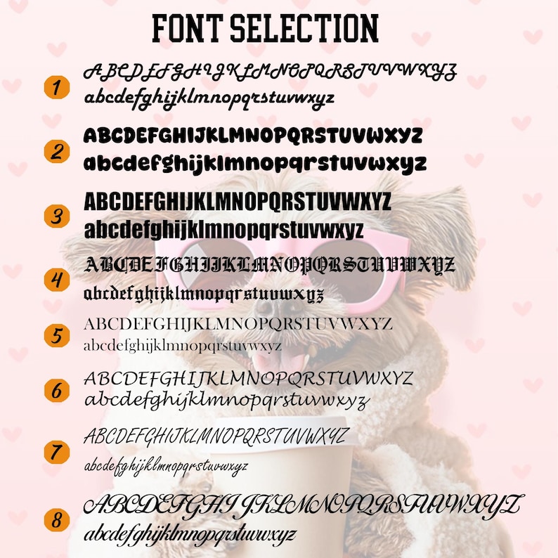 May include: Image showcasing font options with the title "FONT SELECTION". Eight different font styles are displayed, each with uppercase and lowercase alphabets. The background features a dog wearing pink sunglasses, holding a cup, with a pink heart pattern.