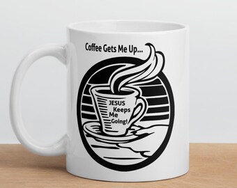 Kaffee bringt mich hoch .. Jesus hält mich am Laufen!  Weiß glänzende Tasse