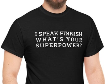 I speak Finnish what's your superpower? Shirt Fun Finnish Design Men Women T-shirt Unisex Heavy Cotton Tee