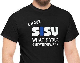 I have SISU what's your superpower? Finnish spirit Shirt Fun Finnish Design Men Women T-shirt Unisex Heavy Cotton Tee