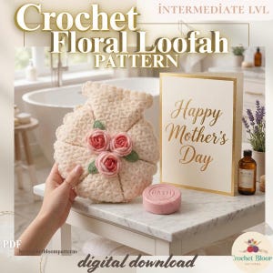 May include: A crocheted floral loofah pattern with the text "Crochet Floral Loofah Pattern" and "Intermediate Lvl". The loofah is beige with three red roses and green leaves. A "Happy Mother's Day" card and a pink soap are also visible.