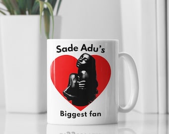 Sade Adu Biggest Fan Mug – 11oz White Ceramic Coffee Cup, Soul Music Lover Gift, Smooth Jazz Singer Present, Aesthetic Fan Merch, Sweetest T