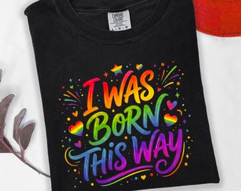 I Was Born This Way T-Shirt, Love Is Love, Pride Shirt