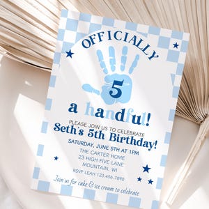 May include: A blue and white birthday invitation with the text "OFFICIALLY 5 a handful!" and "Seth's 5th Birthday!" The invitation has a checkered border and star accents. Includes date, time, and location.