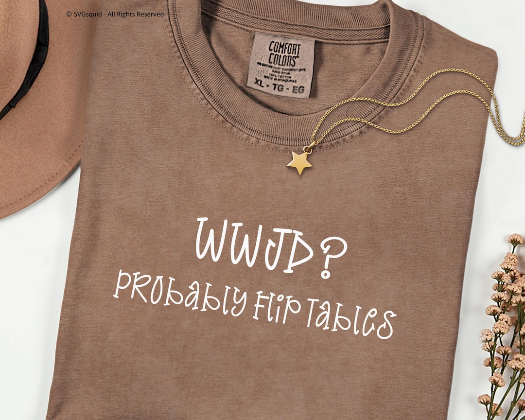 WWJD? Probably Flip Tables SVG Design Files - Etsy