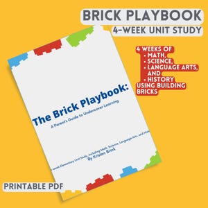 May include: A white document titled The Brick Playbook: A Parent's Guide to Undercover Learning by Kristen Brink. The cover features colorful building brick graphics along the edges and text detailing a 4-week unit study of math, science, language arts, and history.