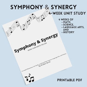 May include: A white document titled Symphony & Synergy: More Than Meets The Ear, a 4-week unit study by Kristen Brink. It features black musical notes, staff lines, and text listing math, science, language arts, and history. It is a printable PDF.
