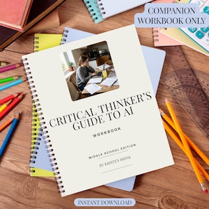 May include: A spiral-bound workbook titled Critical Thinker's Guide to AI, Middle School Edition by Kristen Brink. The cover features a photograph of a person working at a desk with a laptop and papers. Text includes Companion Workbook Only and Instant Download.
