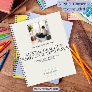 May include: A spiral-bound book titled "Mental Health & Emotional Resilience" with the subtitle "A Homeschool Curriculum for High School." The cover features an image of a person reading. Pencils, notebooks, and a calculator are also visible.