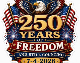 250 Years of Freedom Sticker 7-4-2026 Patriotic Eagle Flag Decal America Anniversary Vinyl Laptop Tumbler Car Gift