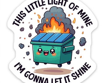 Dumpster Fire Sticker: This Little Light Of Mine Meme Sarcastic Humor Vinyl Laptop Car Window Decal