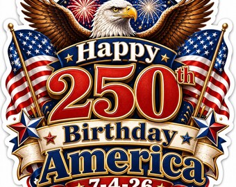 Happy 250th Birthday America Sticker 7-4-26 Patriotic Eagle Flag Decal USA Anniversary Laptop Tumbler Car Gift