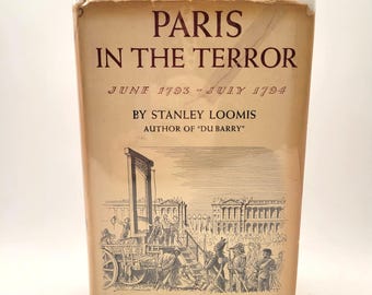 Paris in the Terror June 1793 July 1794 by Stanley Loomis 1964 HCDJ 1st Edition